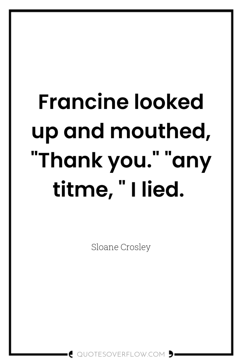 Francine looked up and mouthed, 