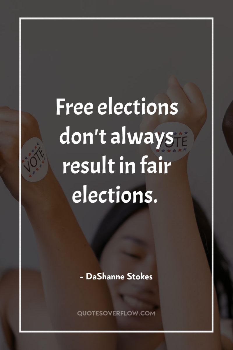 Free elections don't always result in fair elections. 