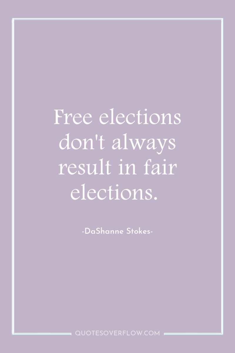 Free elections don't always result in fair elections. 