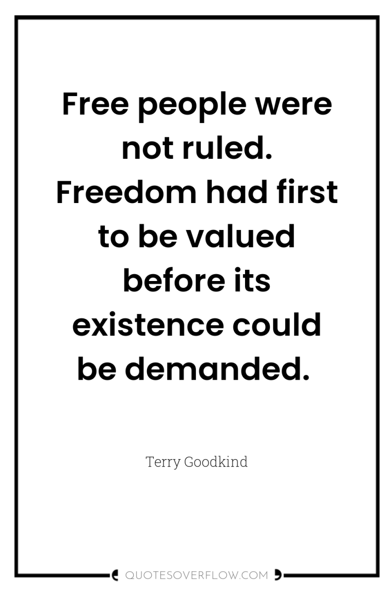 Free people were not ruled. Freedom had first to be...