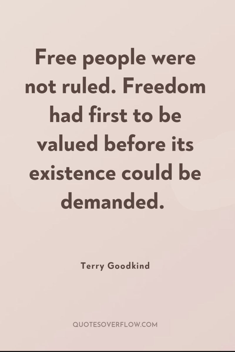 Free people were not ruled. Freedom had first to be...