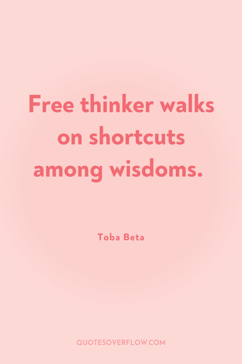 Free thinker walks on shortcuts among wisdoms. 
