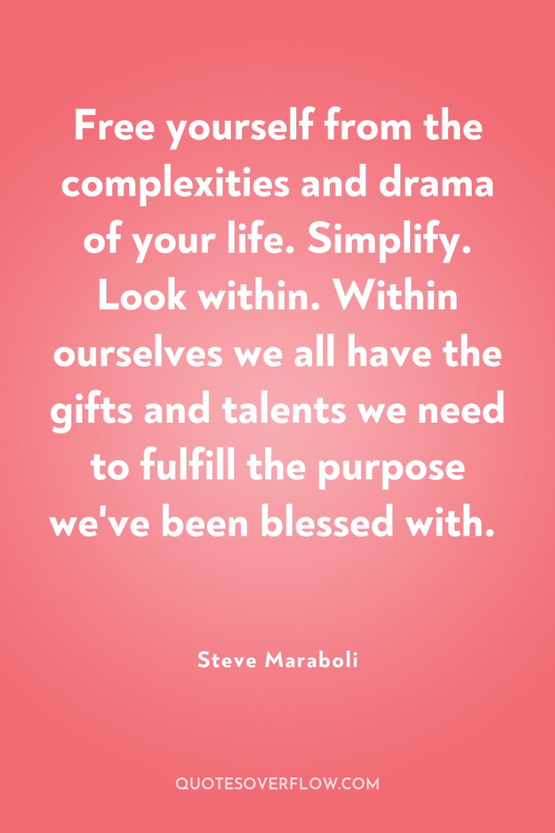 Free yourself from the complexities and drama of your life....