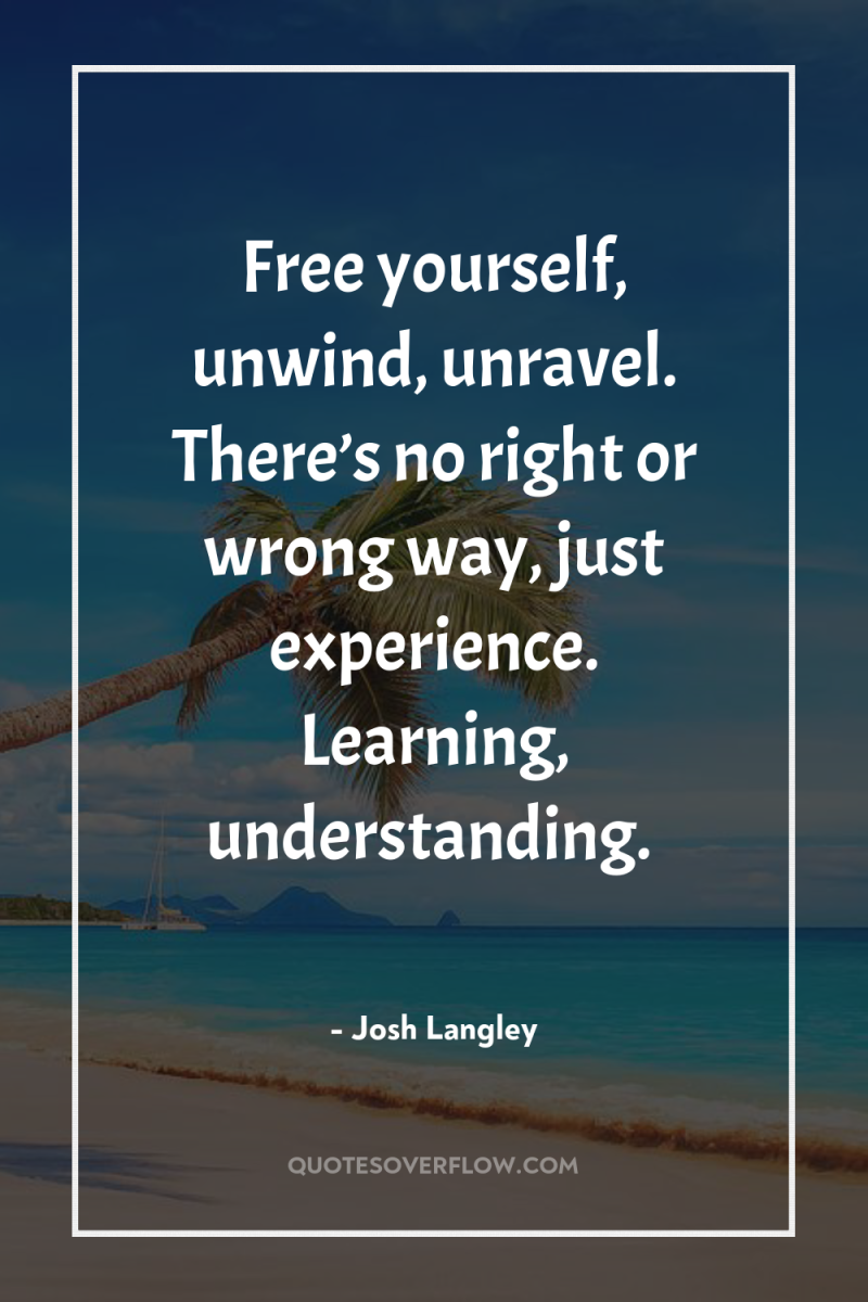 Free yourself, unwind, unravel. There’s no right or wrong way,...