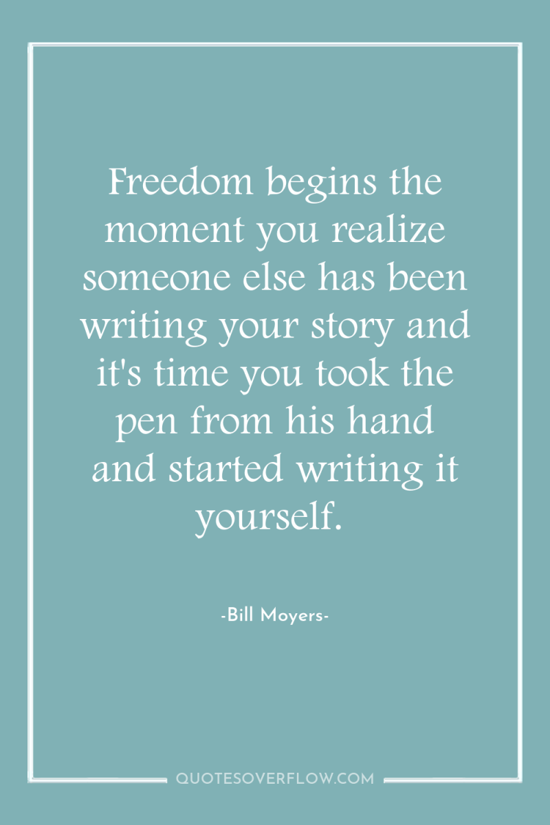 Freedom begins the moment you realize someone else has been...