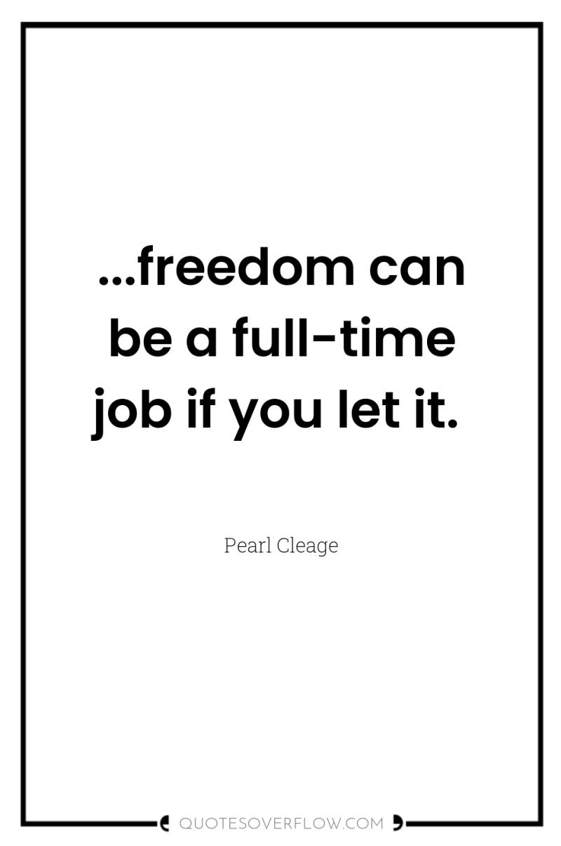 ...freedom can be a full-time job if you let it. 