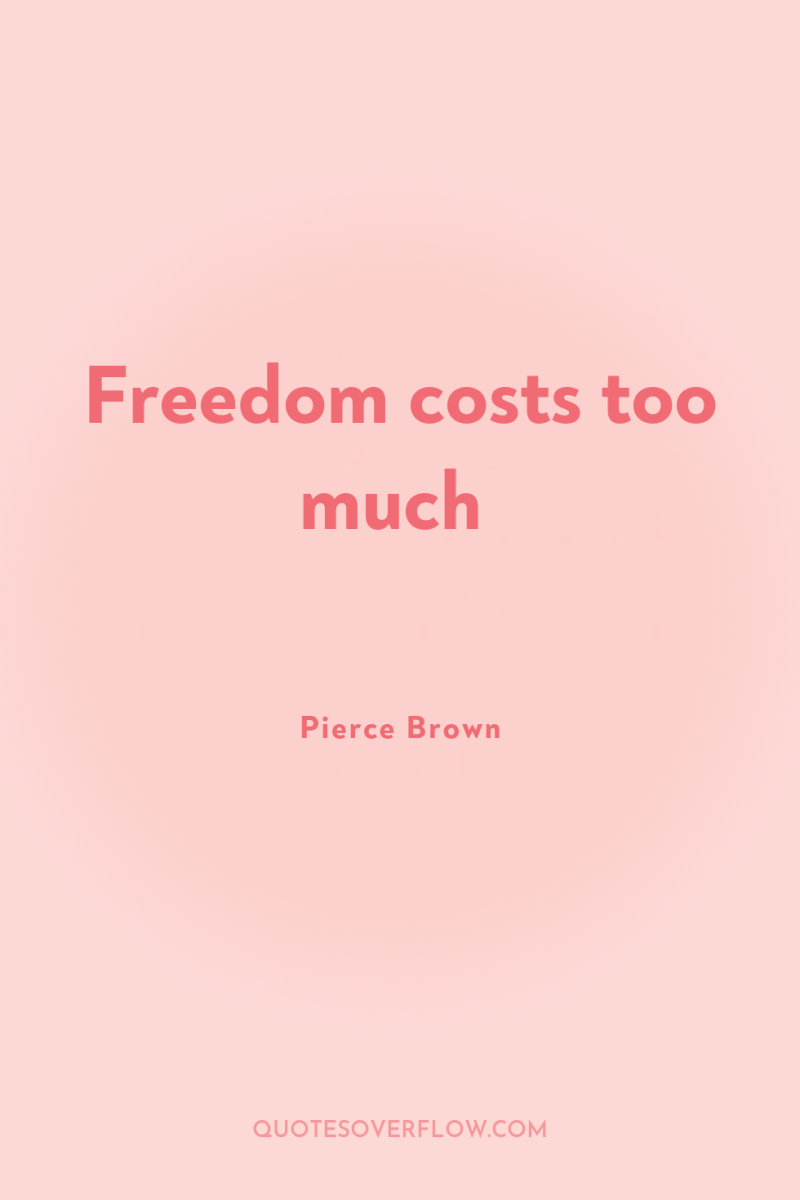 Freedom costs too much 