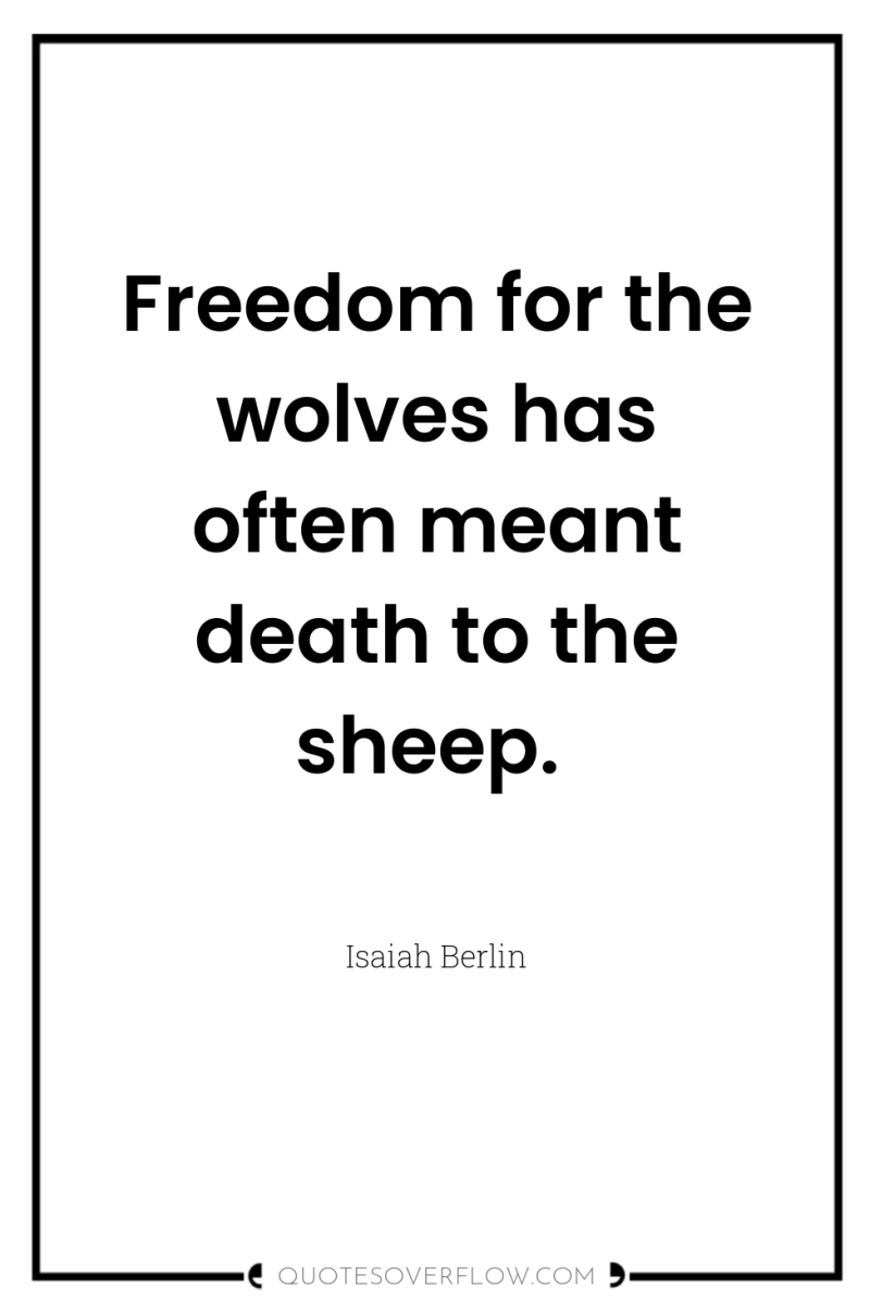Freedom for the wolves has often meant death to the...