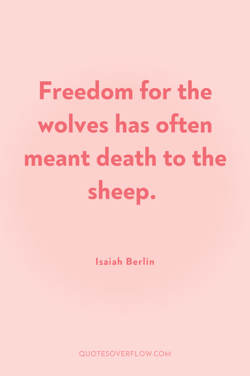 Freedom for the wolves has often meant death to the...