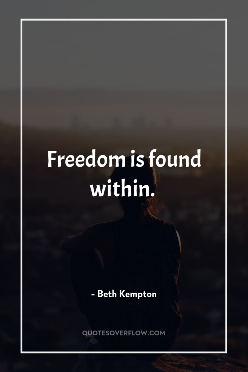 Freedom is found within. 