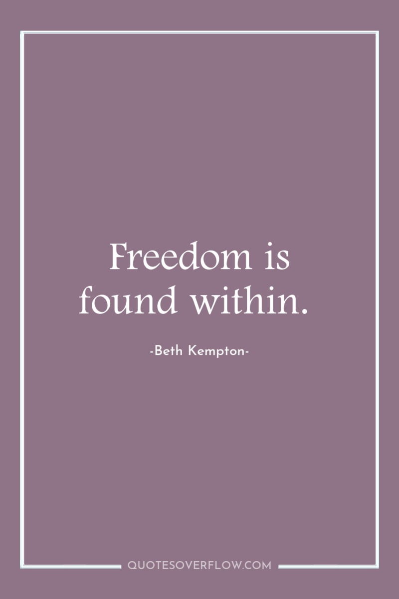 Freedom is found within. 