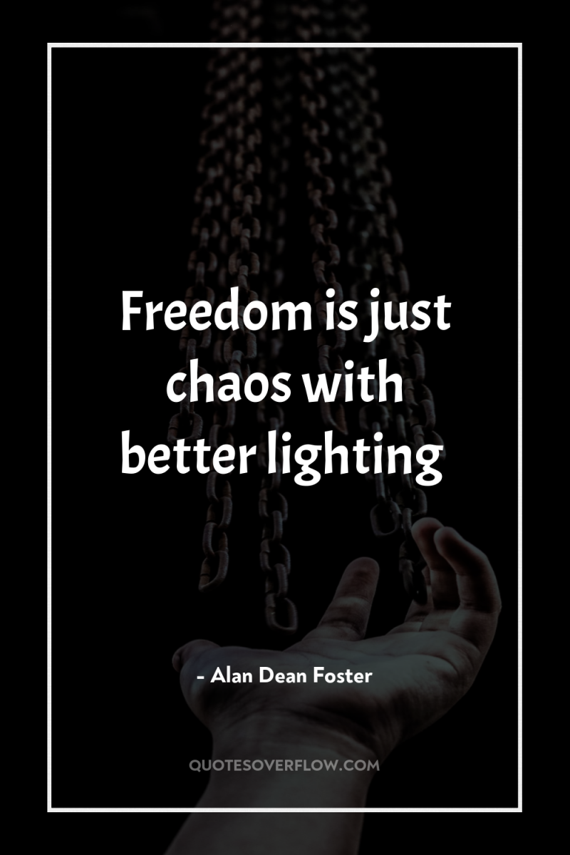 Freedom is just chaos with better lighting 