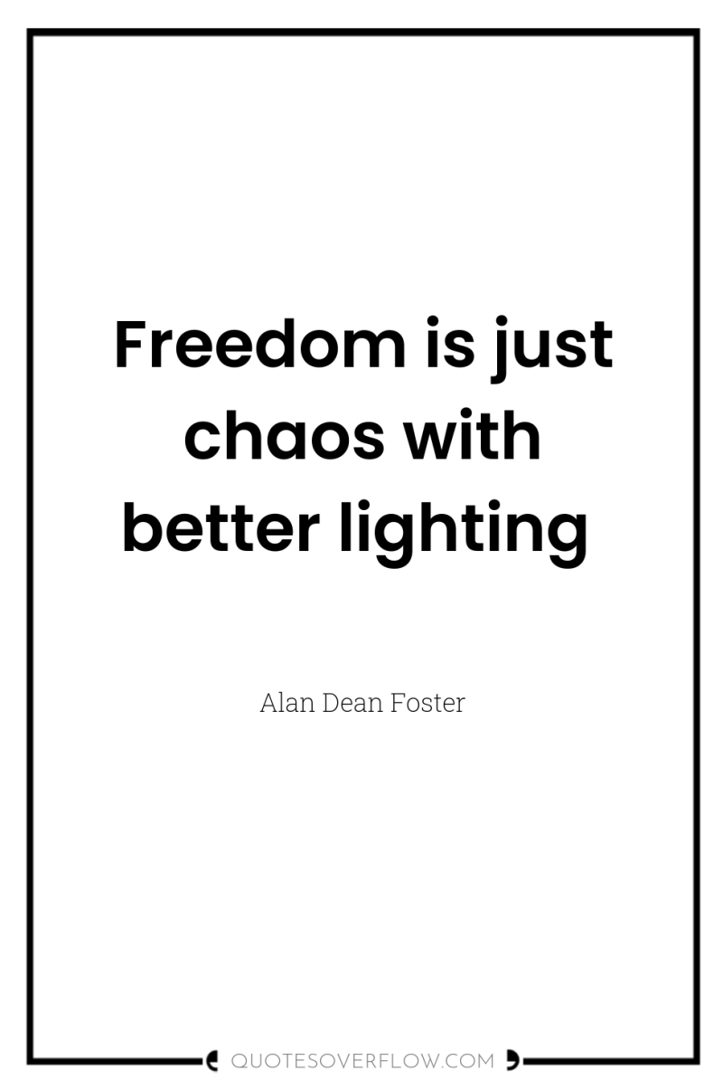 Freedom is just chaos with better lighting 