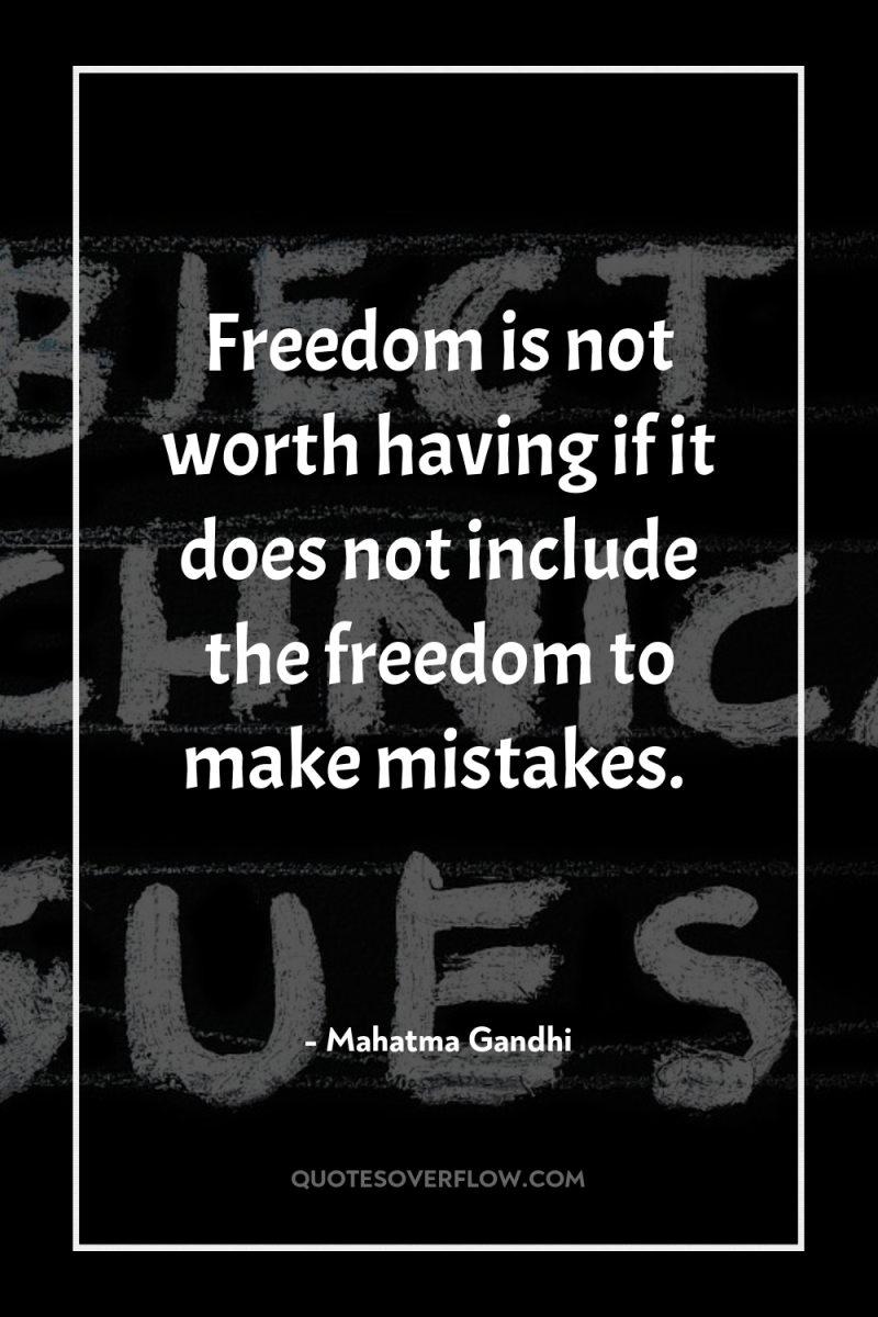 Freedom is not worth having if it does not include...