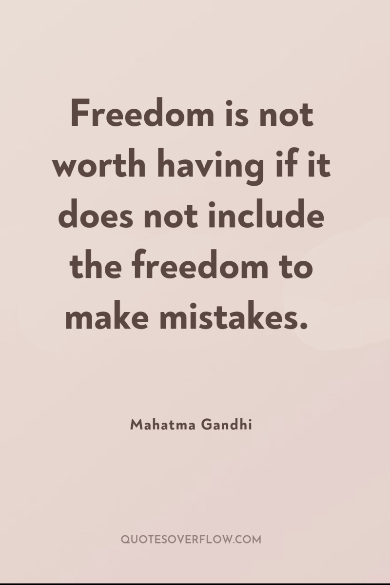 Freedom is not worth having if it does not include...