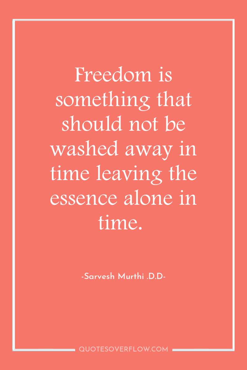 Freedom is something that should not be washed away in...