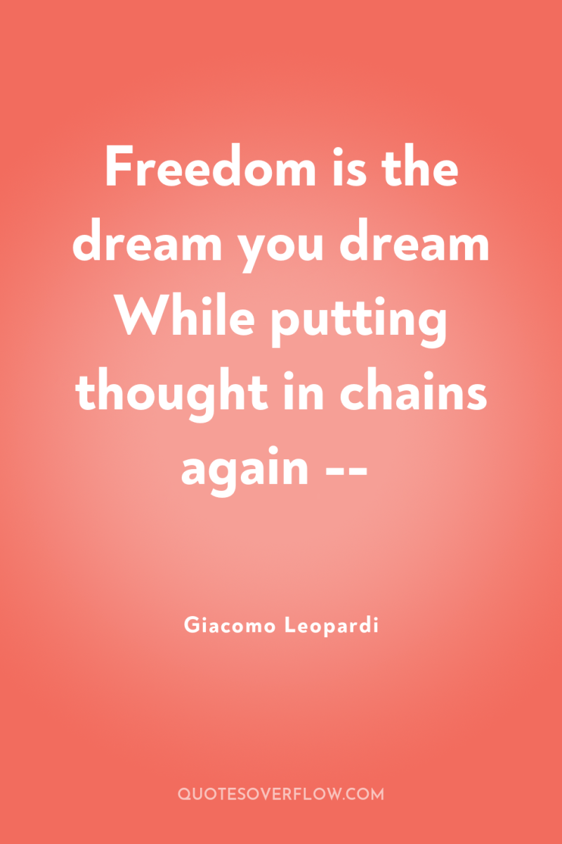Freedom is the dream you dream While putting thought in...