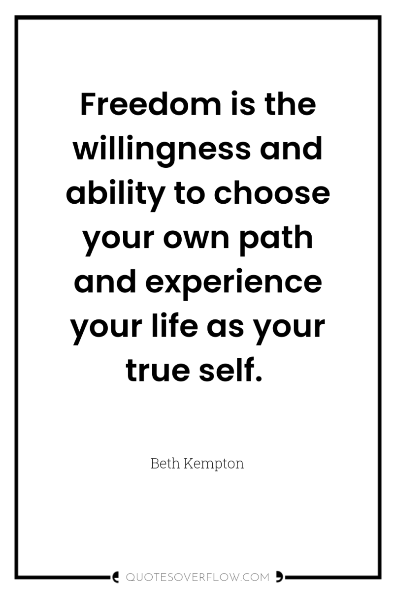 Freedom is the willingness and ability to choose your own...