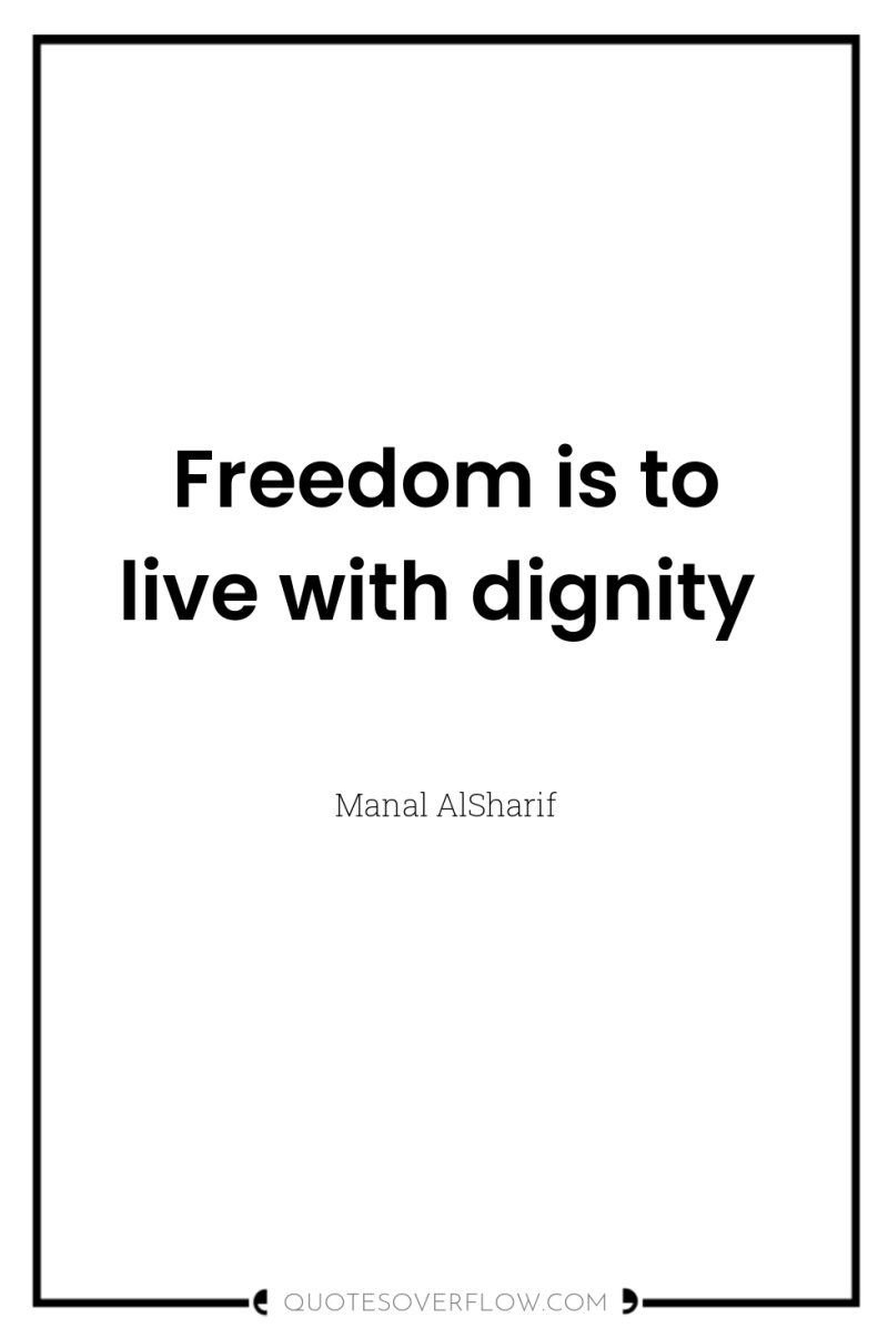 Freedom is to live with dignity 