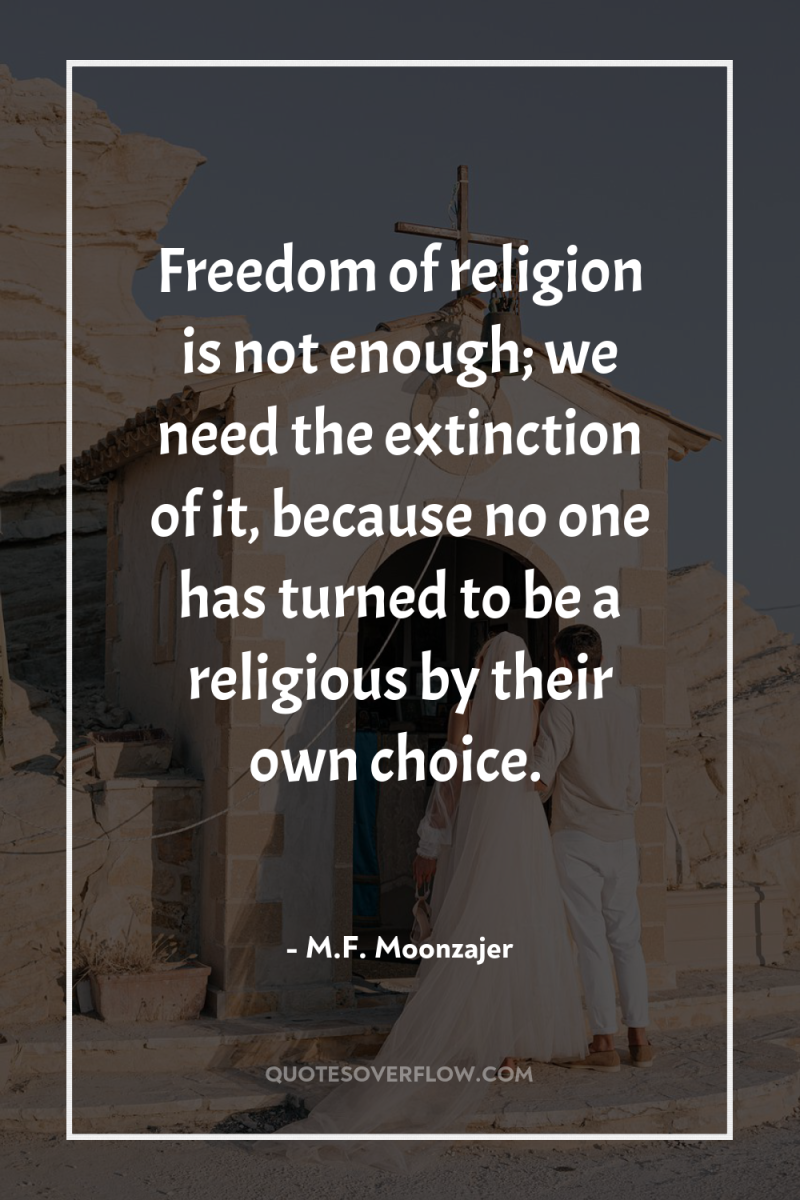 Freedom of religion is not enough; we need the extinction...