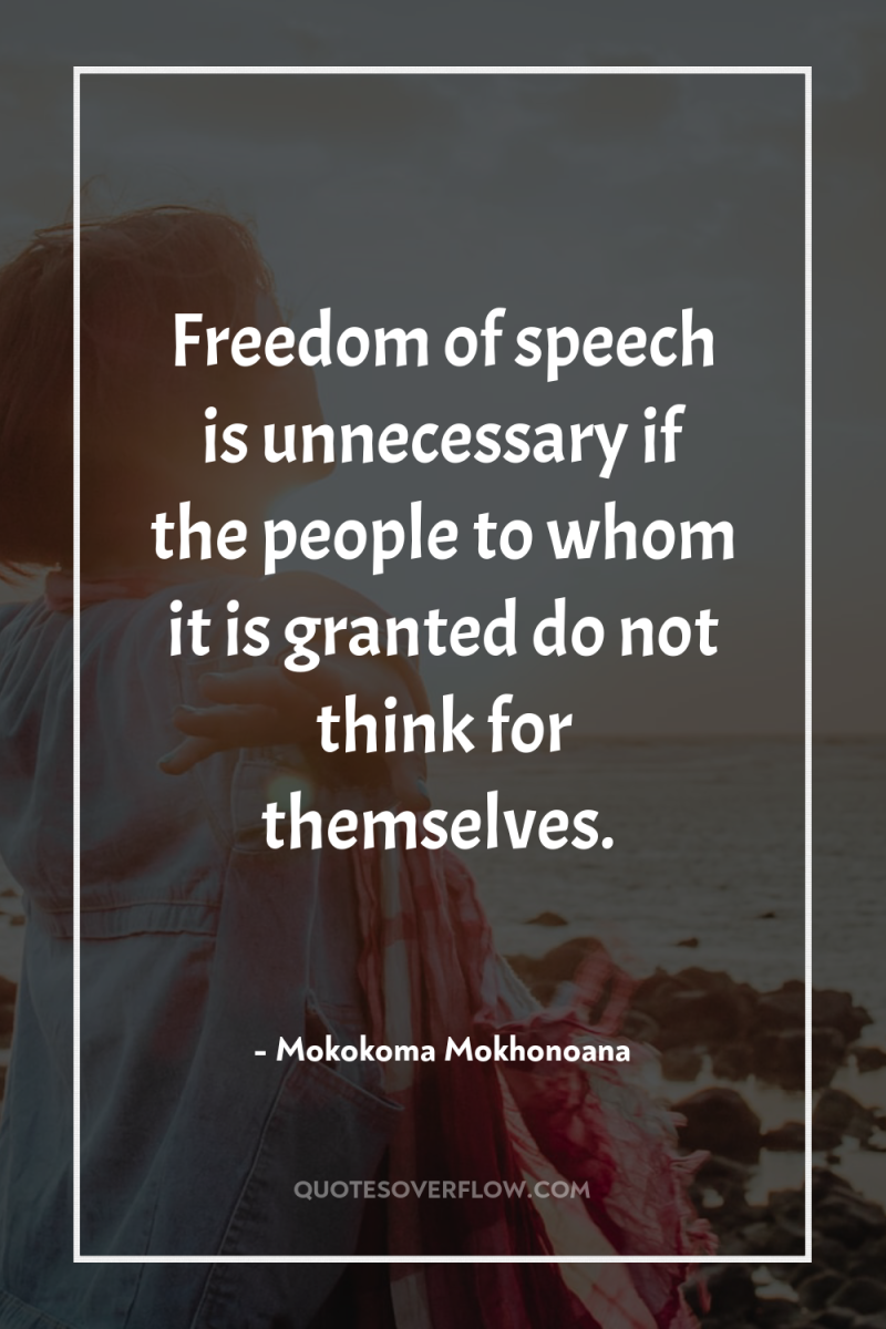 Freedom of speech is unnecessary if the people to whom...