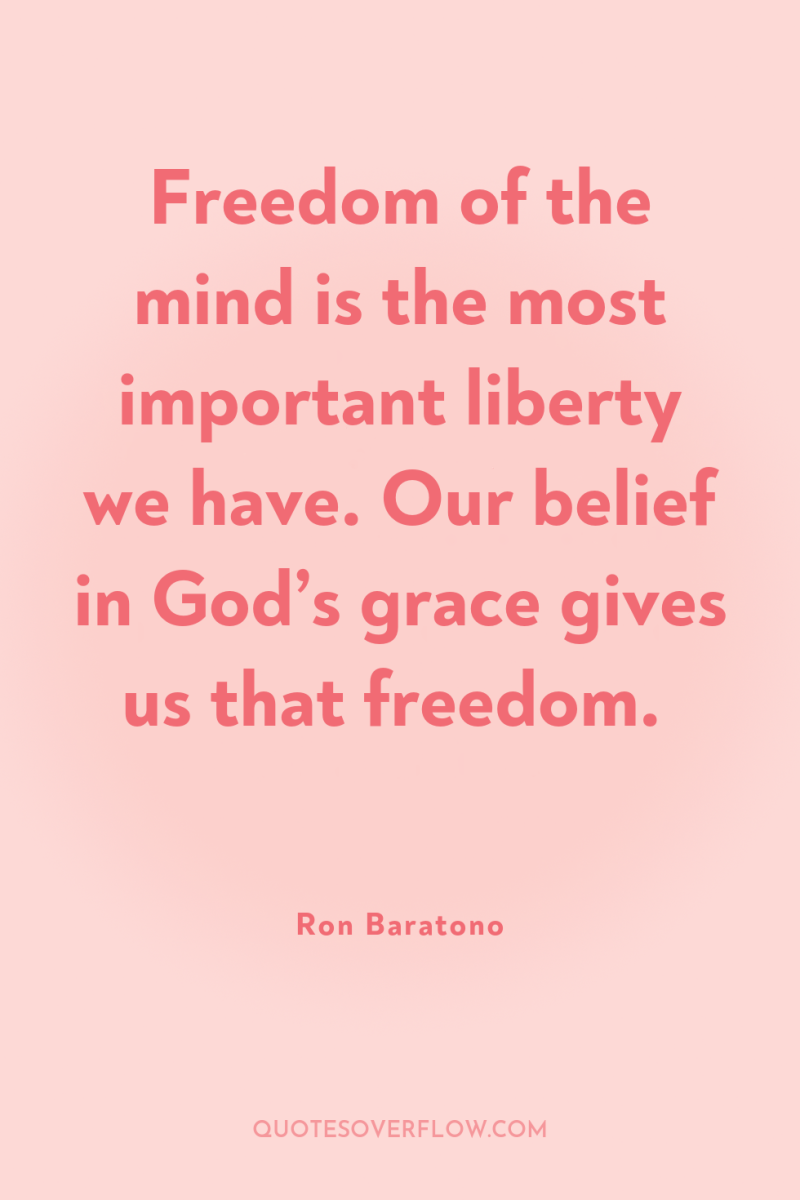 Freedom of the mind is the most important liberty we...