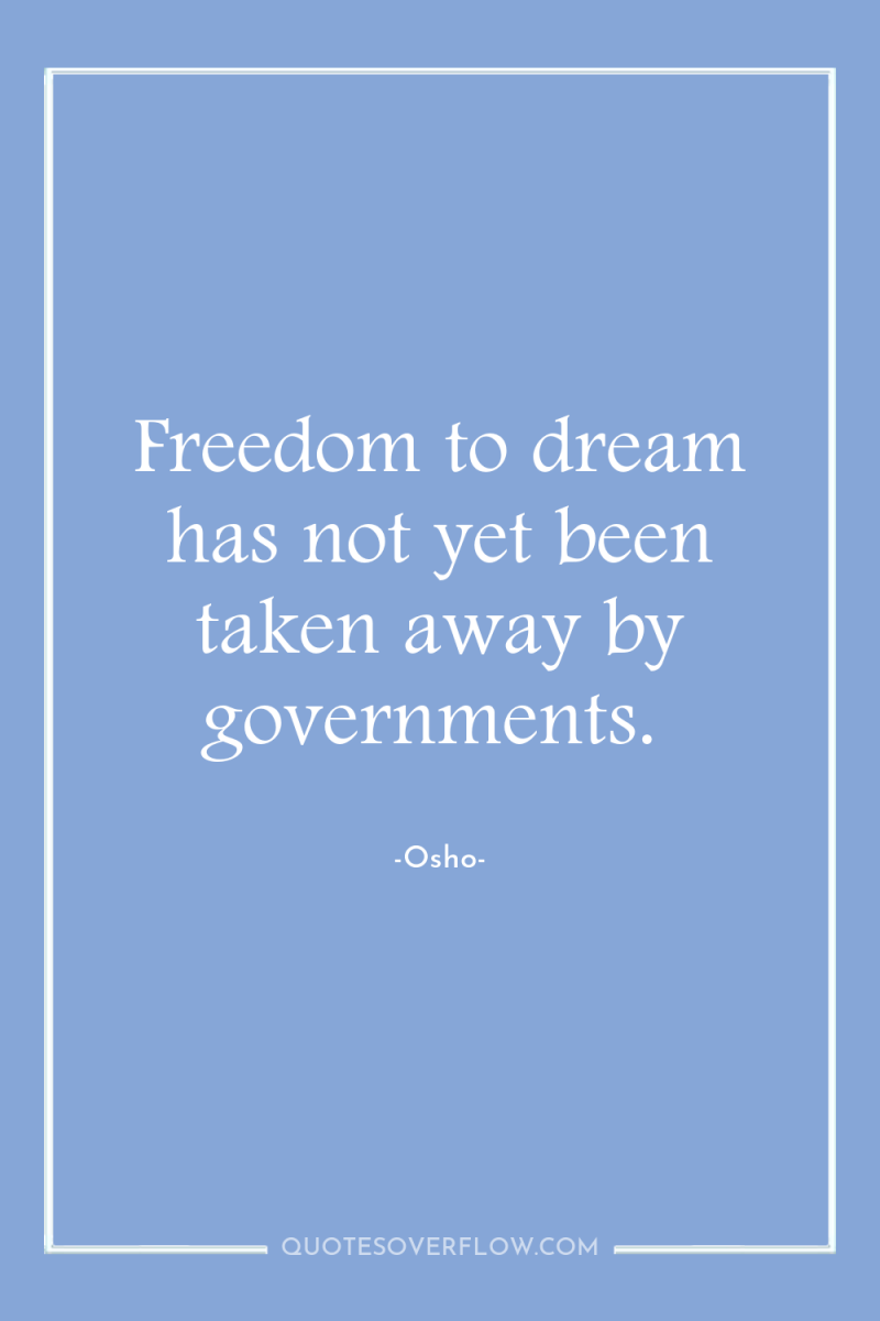 Freedom to dream has not yet been taken away by...