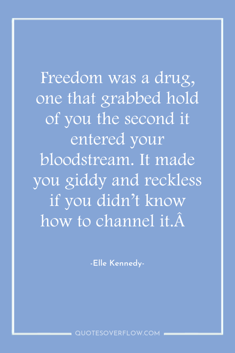 Freedom was a drug, one that grabbed hold of you...
