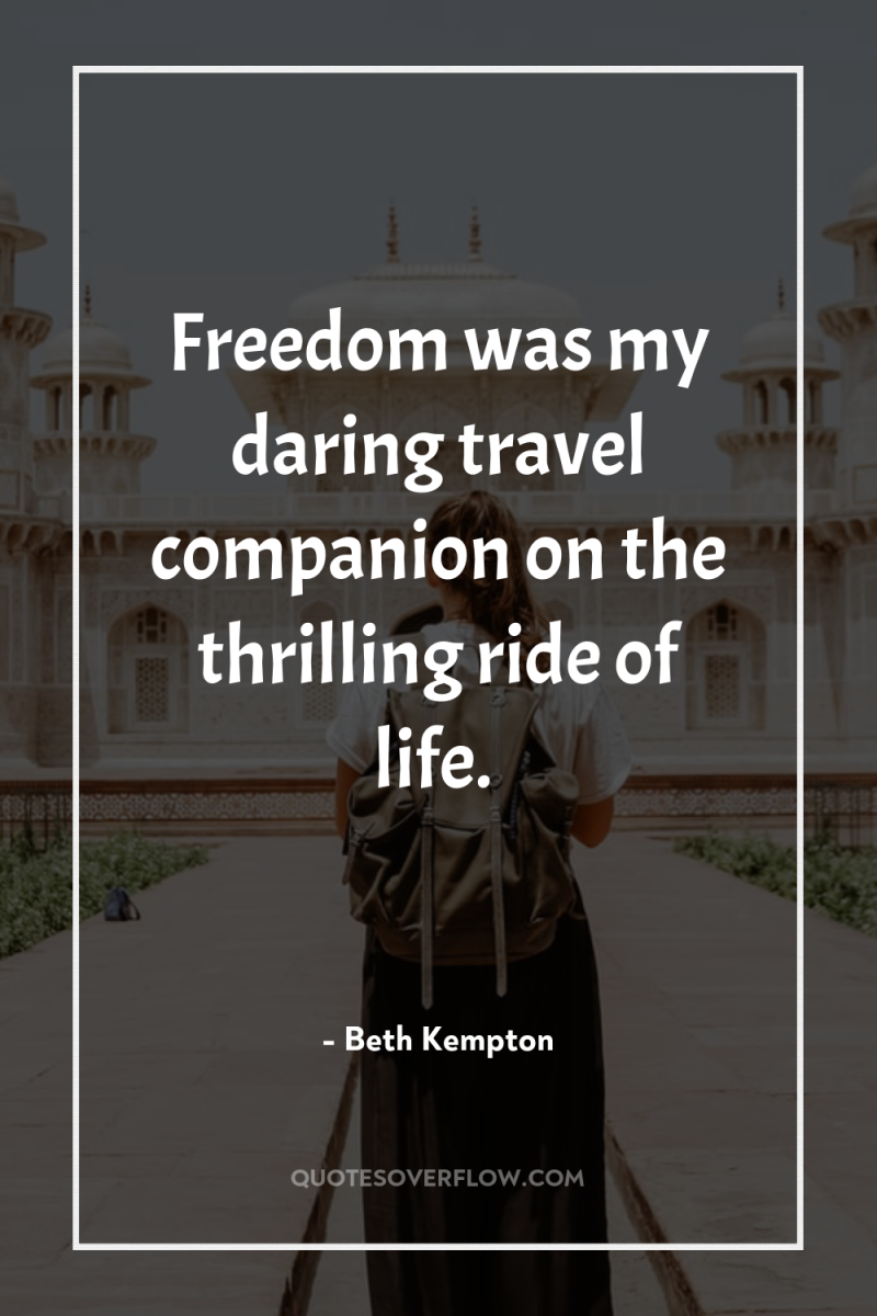 Freedom was my daring travel companion on the thrilling ride...