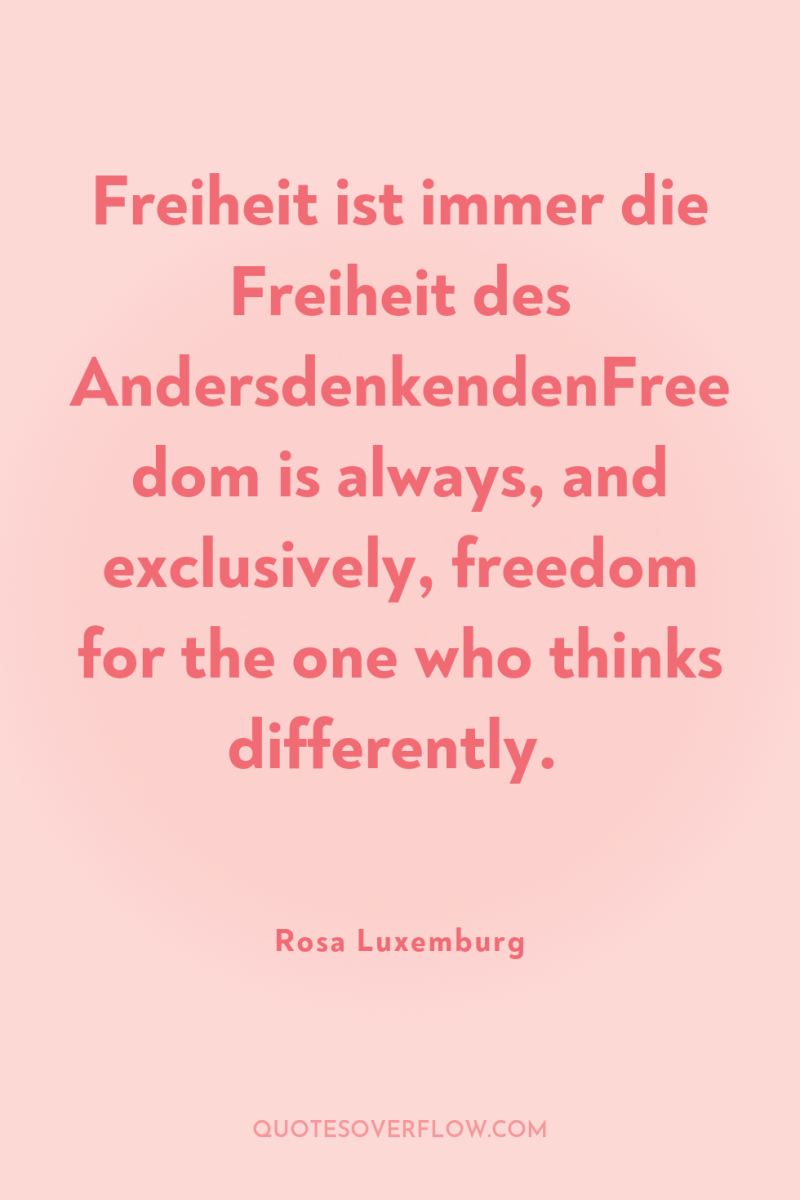 Freiheit ist immer die Freiheit des AndersdenkendenFreedom is always, and...