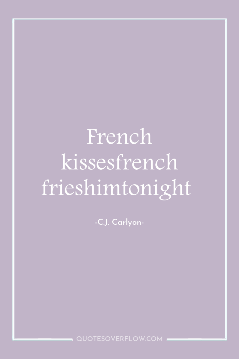 French kissesfrench frieshimtonight 
