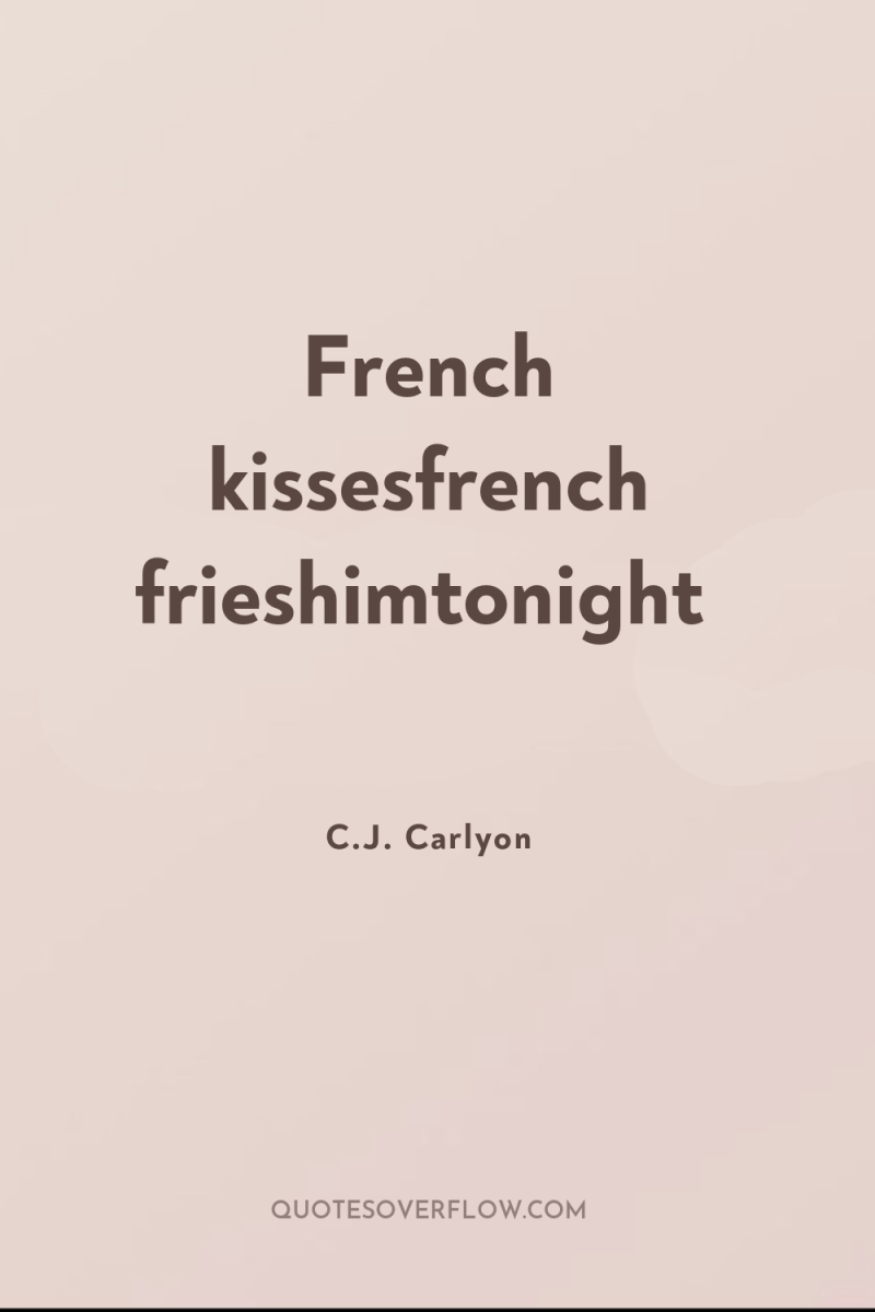 French kissesfrench frieshimtonight 