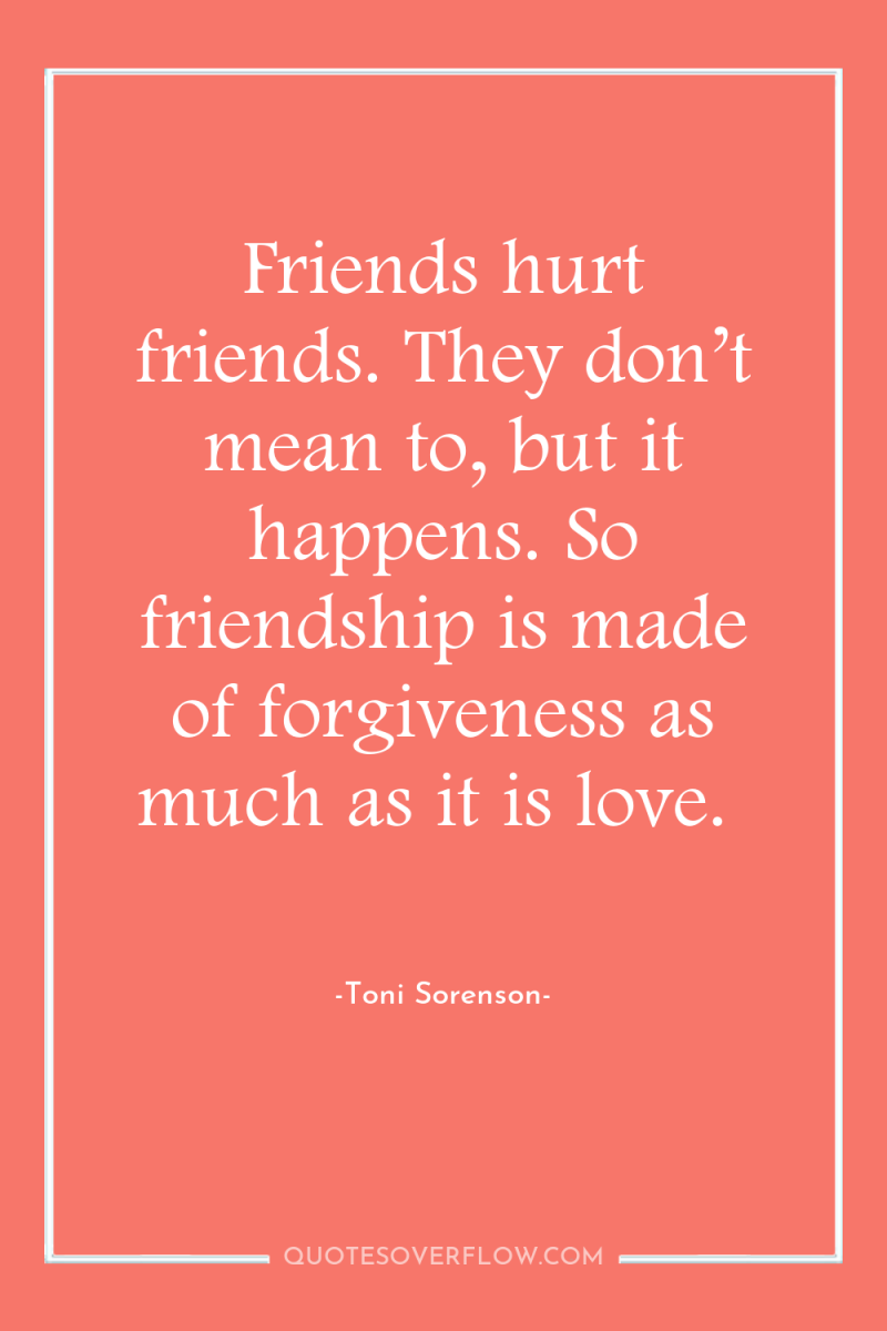 Friends hurt friends. They don’t mean to, but it happens....