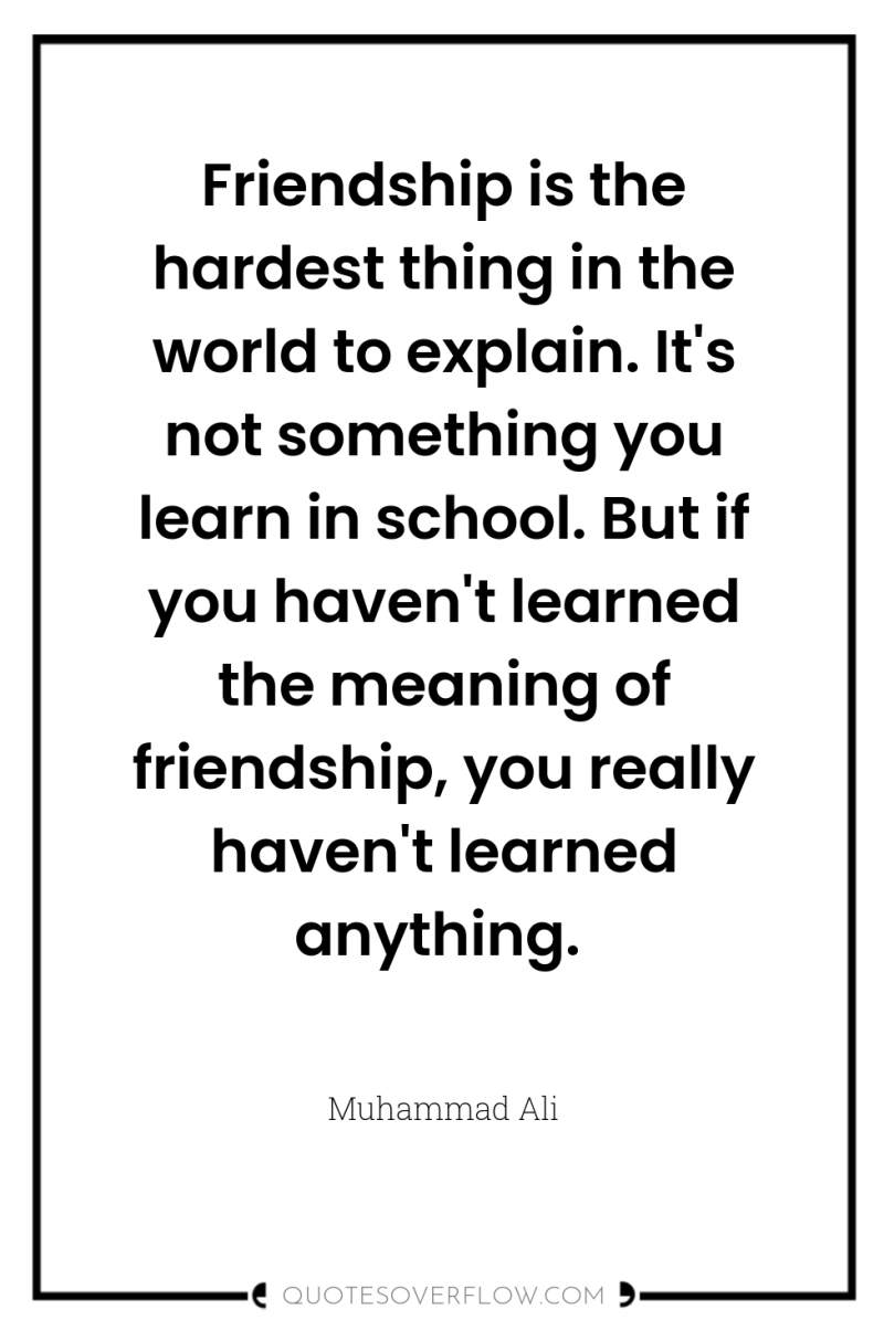 Friendship is the hardest thing in the world to explain....