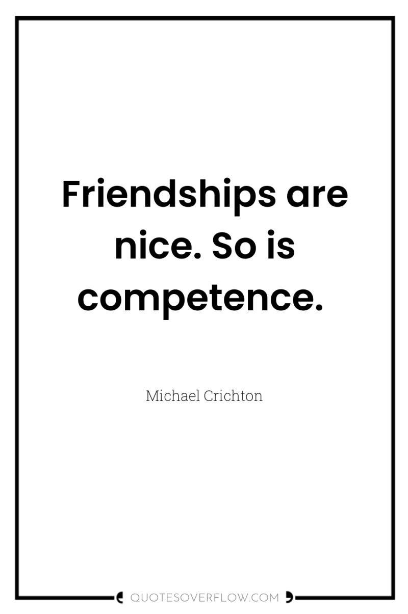 Friendships are nice. So is competence. 