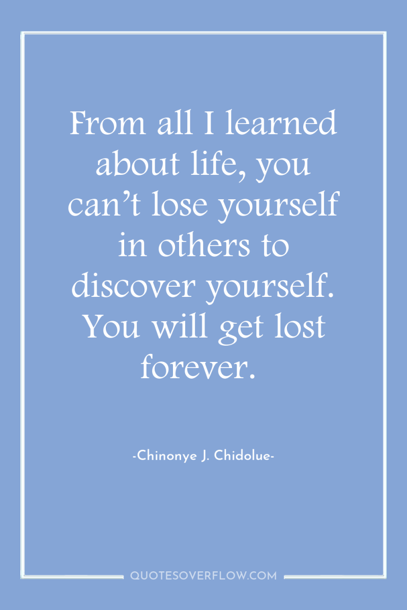 From all I learned about life, you can’t lose yourself...