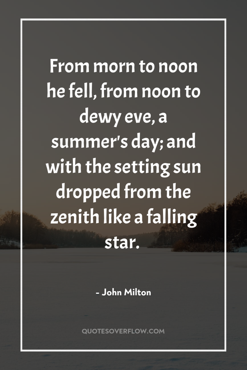 From morn to noon he fell, from noon to dewy...