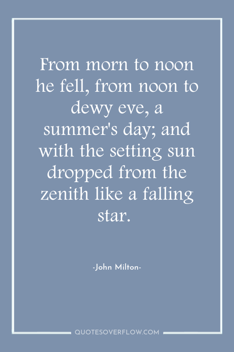 From morn to noon he fell, from noon to dewy...