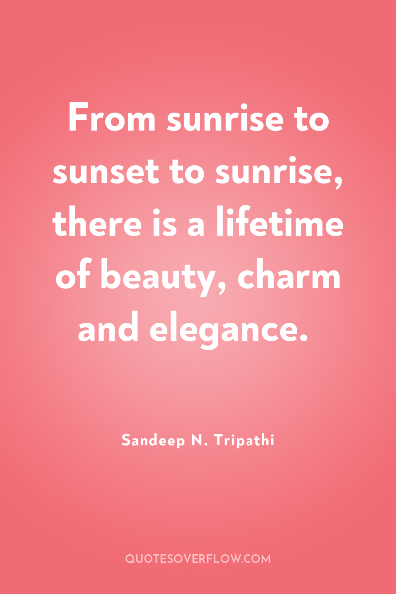 From sunrise to sunset to sunrise, there is a lifetime...