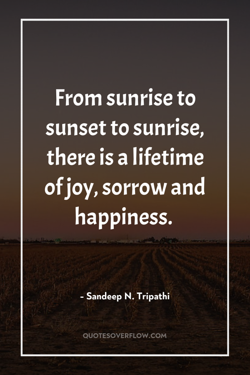 From sunrise to sunset to sunrise, there is a lifetime...