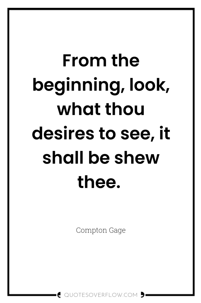 From the beginning, look, what thou desires to see, it...