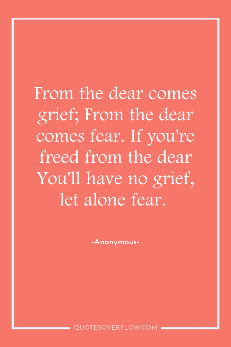 From the dear comes grief; From the dear comes fear....