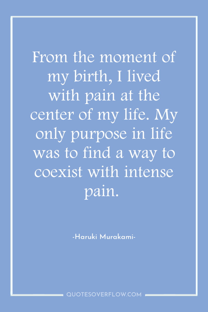 From the moment of my birth, I lived with pain...