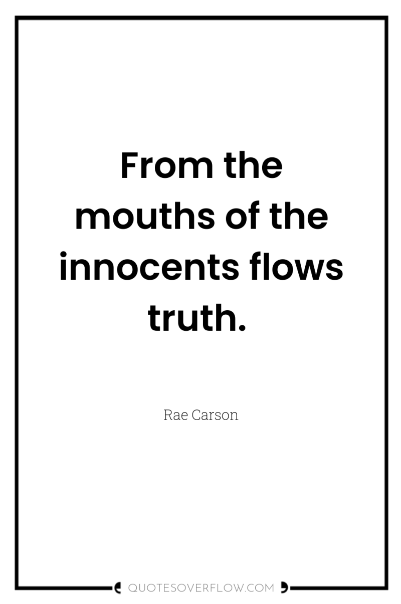 From the mouths of the innocents flows truth. 