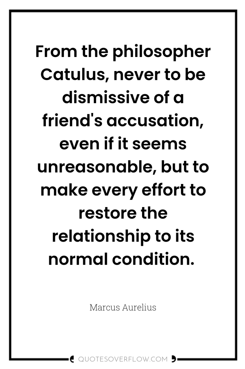From the philosopher Catulus, never to be dismissive of a...