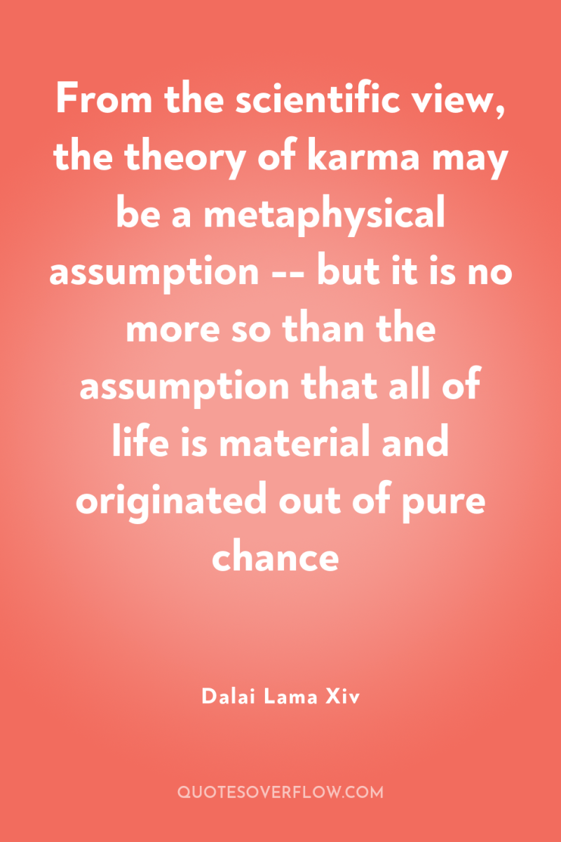 From the scientific view, the theory of karma may be...
