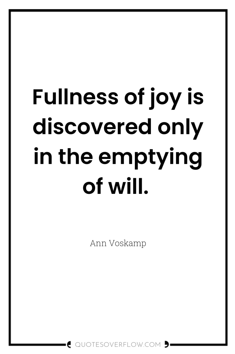Fullness of joy is discovered only in the emptying of...