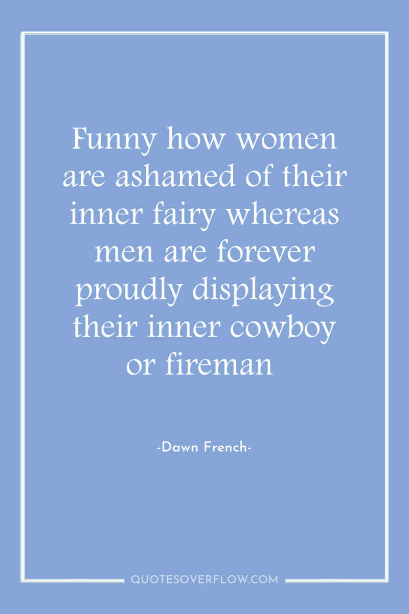 Funny how women are ashamed of their inner fairy whereas...