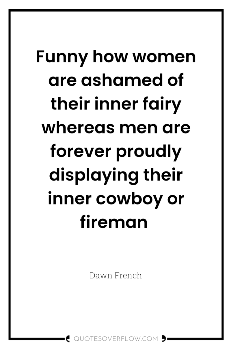 Funny how women are ashamed of their inner fairy whereas...
