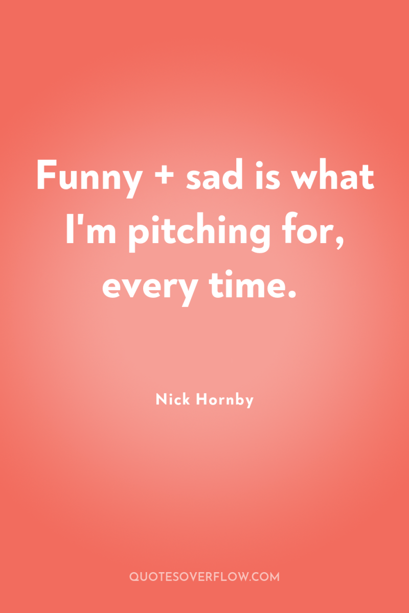 Funny + sad is what I'm pitching for, every time. 